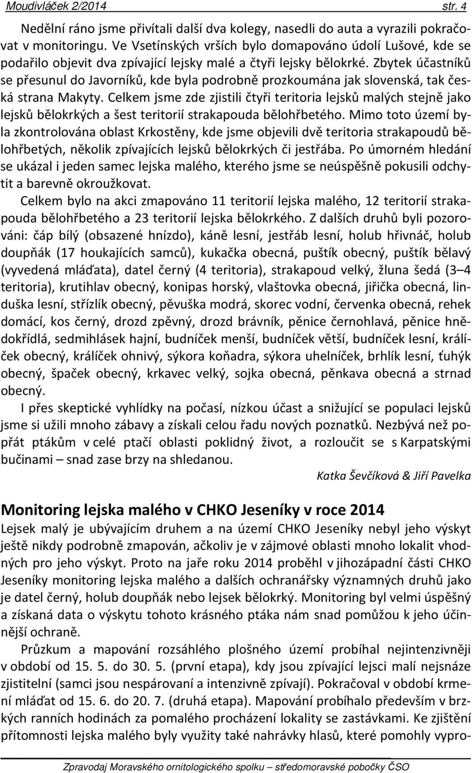 Zbytek účastníků se přesunul do Javorníků, kde byla podrobně prozkoumána jak slovenská, tak česká strana Makyty.
