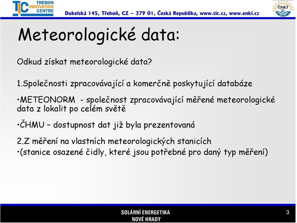 zpracovávající měřené meteorologické data z lokalit po celém světě ČHMU dostupnost dat již