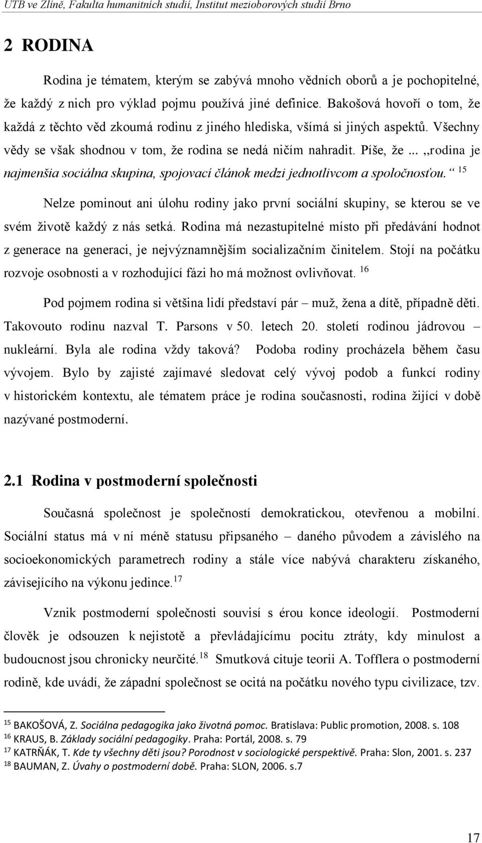 ..,,rodina je najmenšia sociálna skupina, spojovací článok medzi jednotlivcom a spoločnosťou.