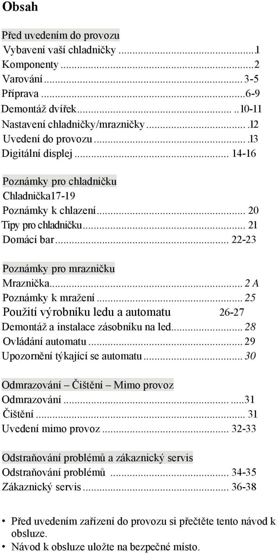 .. 2 A Poznámky k mražení... 25 Použití výrobníku ledu a automatu 26-27 Demontáž a instalace zásobníku na led... 28 Ovládání automatu... 29 Upozornění týkající se automatu.