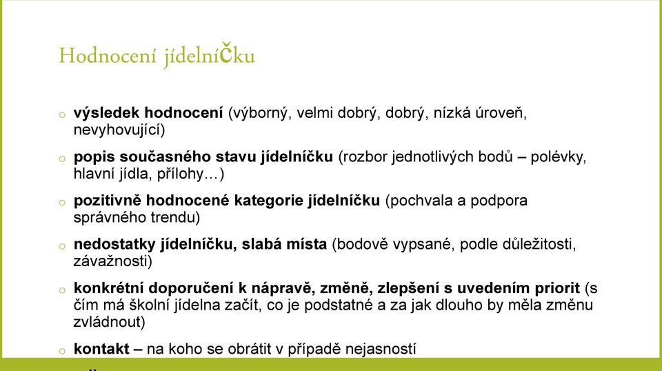 nedostatky jídelníčku, slabá místa (bodově vypsané, podle důležitosti, závažnosti) o konkrétní doporučení k nápravě, změně, zlepšení s