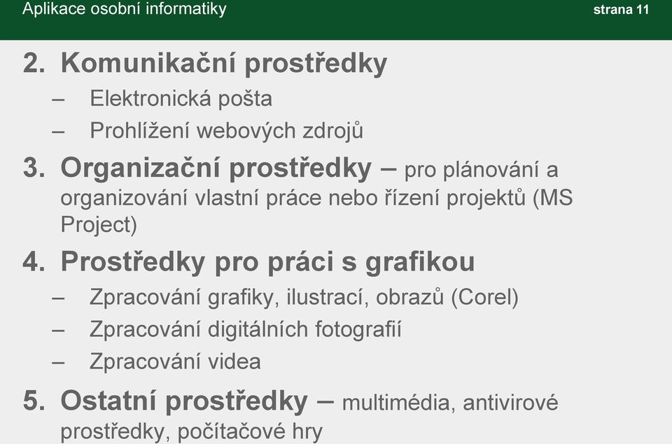 Organizační prostředky pro plánování a organizování vlastní práce nebo řízení projektů (MS Project) 4.