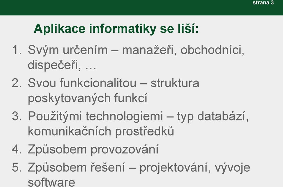 Svou funkcionalitou struktura poskytovaných funkcí 3.