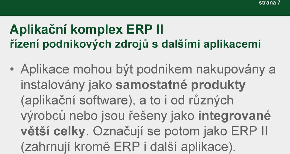 (aplikační software), a to i od různých výrobců nebo jsou řešeny jako