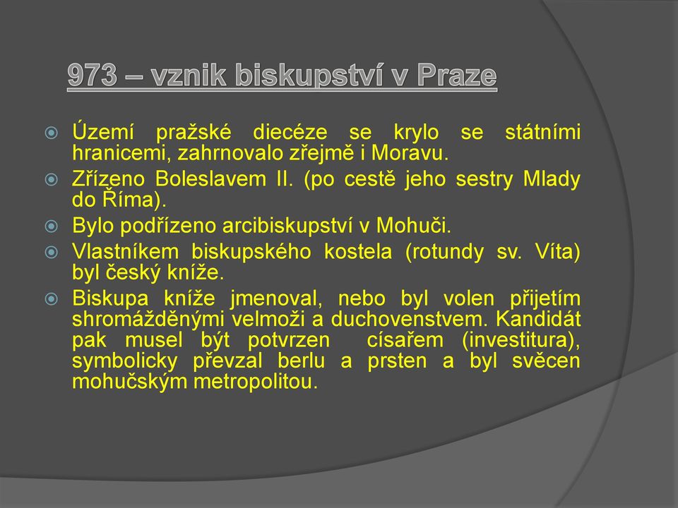 Vlastníkem biskupského kostela (rotundy sv. Víta) byl český kníže.