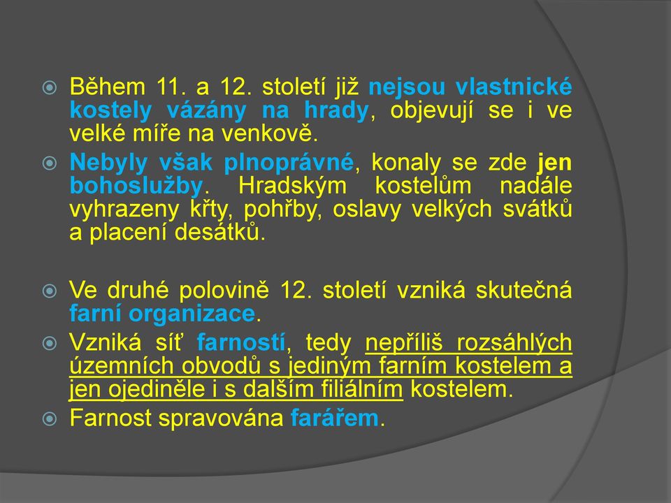 Hradským kostelům nadále vyhrazeny křty, pohřby, oslavy velkých svátků a placení desátků. Ve druhé polovině 12.