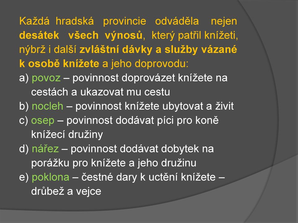 cestu b) nocleh povinnost knížete ubytovat a živit c) osep povinnost dodávat píci pro koně knížecí družiny d)