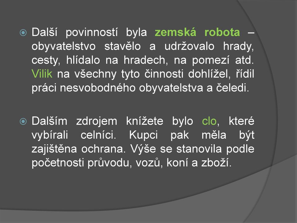 Vilik na všechny tyto činnosti dohlížel, řídil práci nesvobodného obyvatelstva a čeledi.