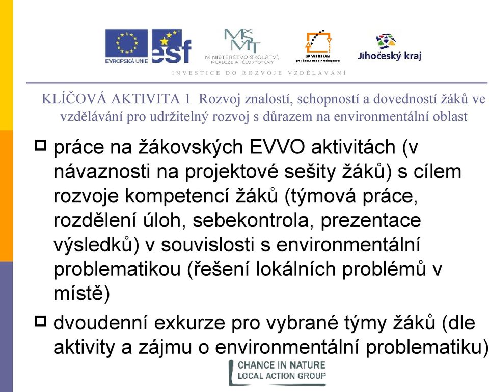 kompetencí žáků (týmová práce, rozdělení úloh, sebekontrola, prezentace výsledků) v souvislosti s environmentální