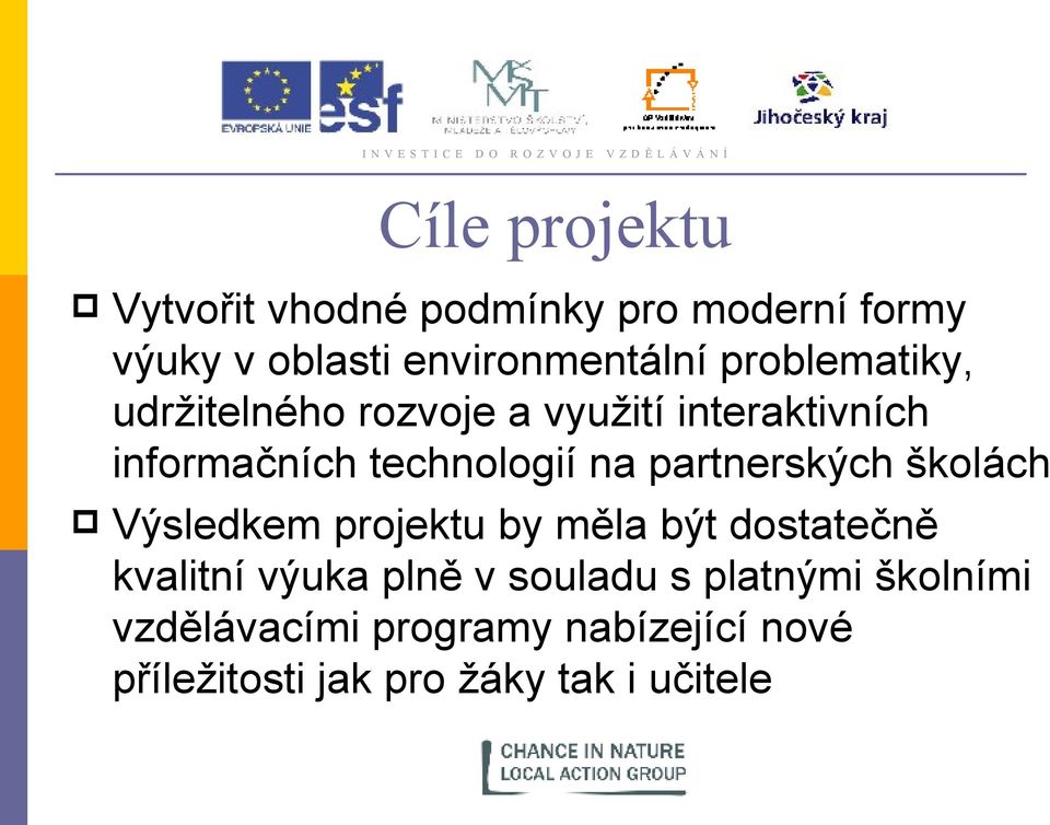 partnerských školách Výsledkem projektu by měla být dostatečně kvalitní výuka plně v