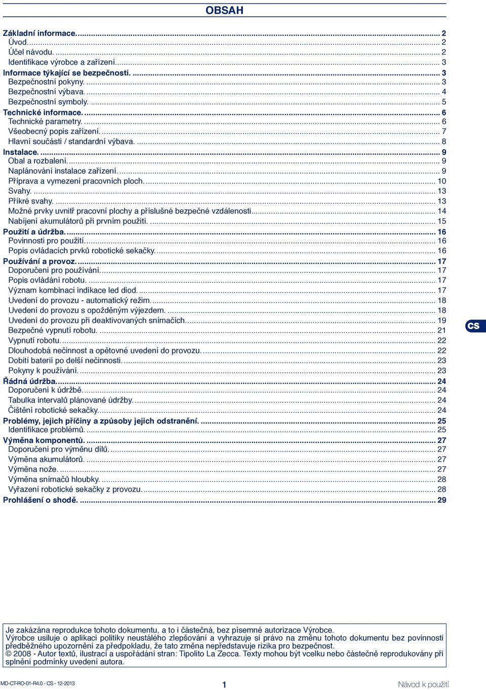 ... 9 Naplánování instalace zařízení.... 9 Příprava a vymezení pracovních ploch.... 10 Svahy.... 13 Příkré svahy.... 13 Možné prvky uvnitř pracovní plochy a příslušné bezpečné vzdálenosti.