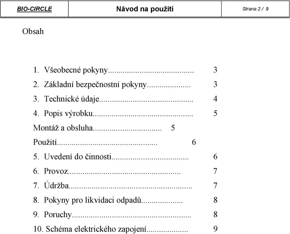 .. 5 Montáž a obsluha... 5 Použití... 6 5. Uvedení do činnosti... 6 6. Provoz... 7 7.