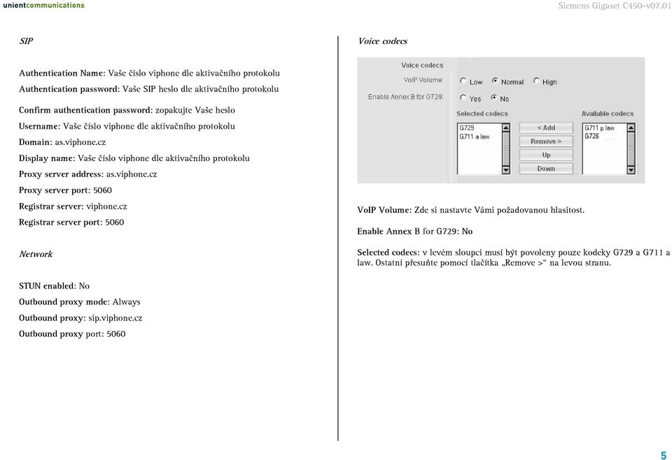 cz Registrar server port: 5060 Network VoIP Volume: Zde si nastavte Vámi požadovanou hlasitost.
