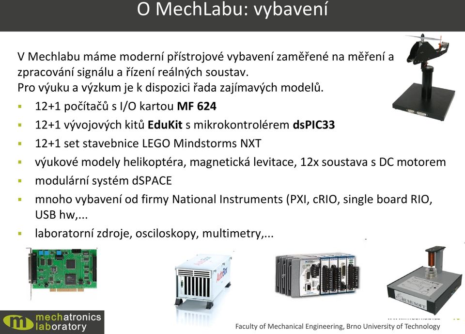 12+1 počítačů s I/O kartou MF 624 12+1 vývojových kitů EduKit s mikrokontrolérem dspic33 12+1 set stavebnice LEGO Mindstorms NXT výukové