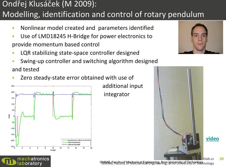 Swing-up controller and switching algorithm designed and tested Zero steady-state error obtained with use of additional input