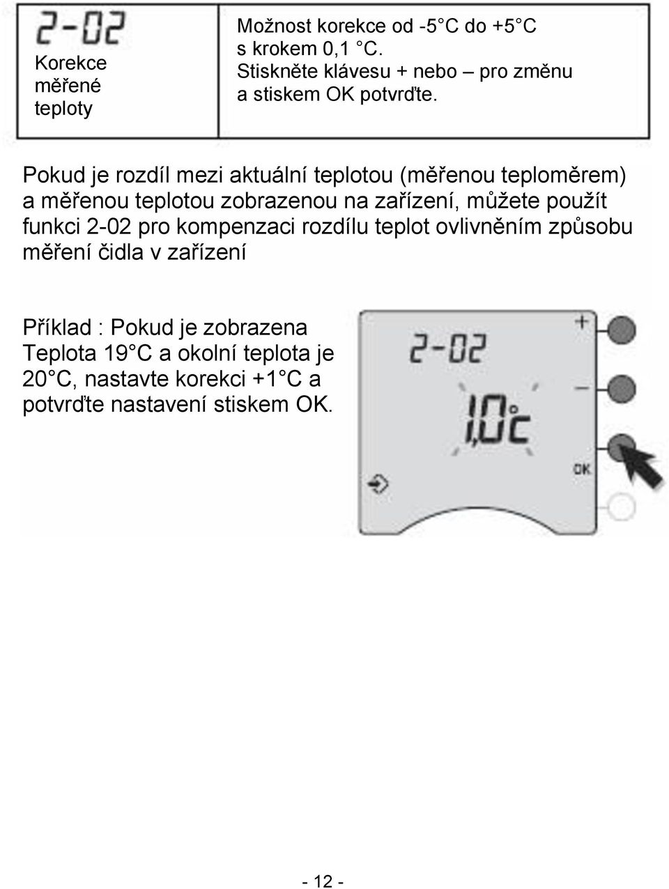 Pokud je rozdíl mezi aktuální teplotou (měřenou teploměrem) a měřenou teplotou zobrazenou na zařízení, můžete