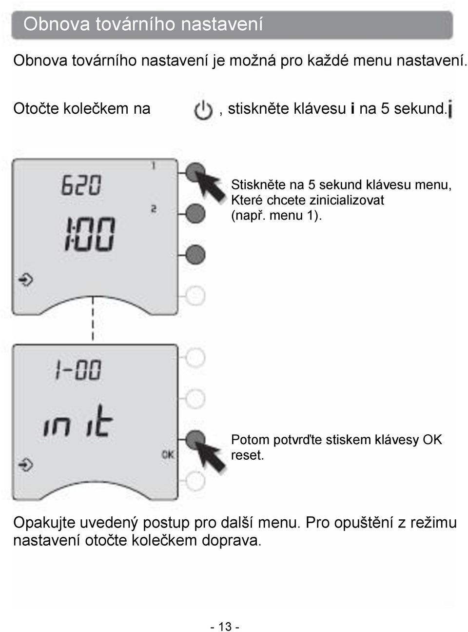 Stiskněte na 5 sekund klávesu menu, Které chcete zinicializovat (např. menu 1).