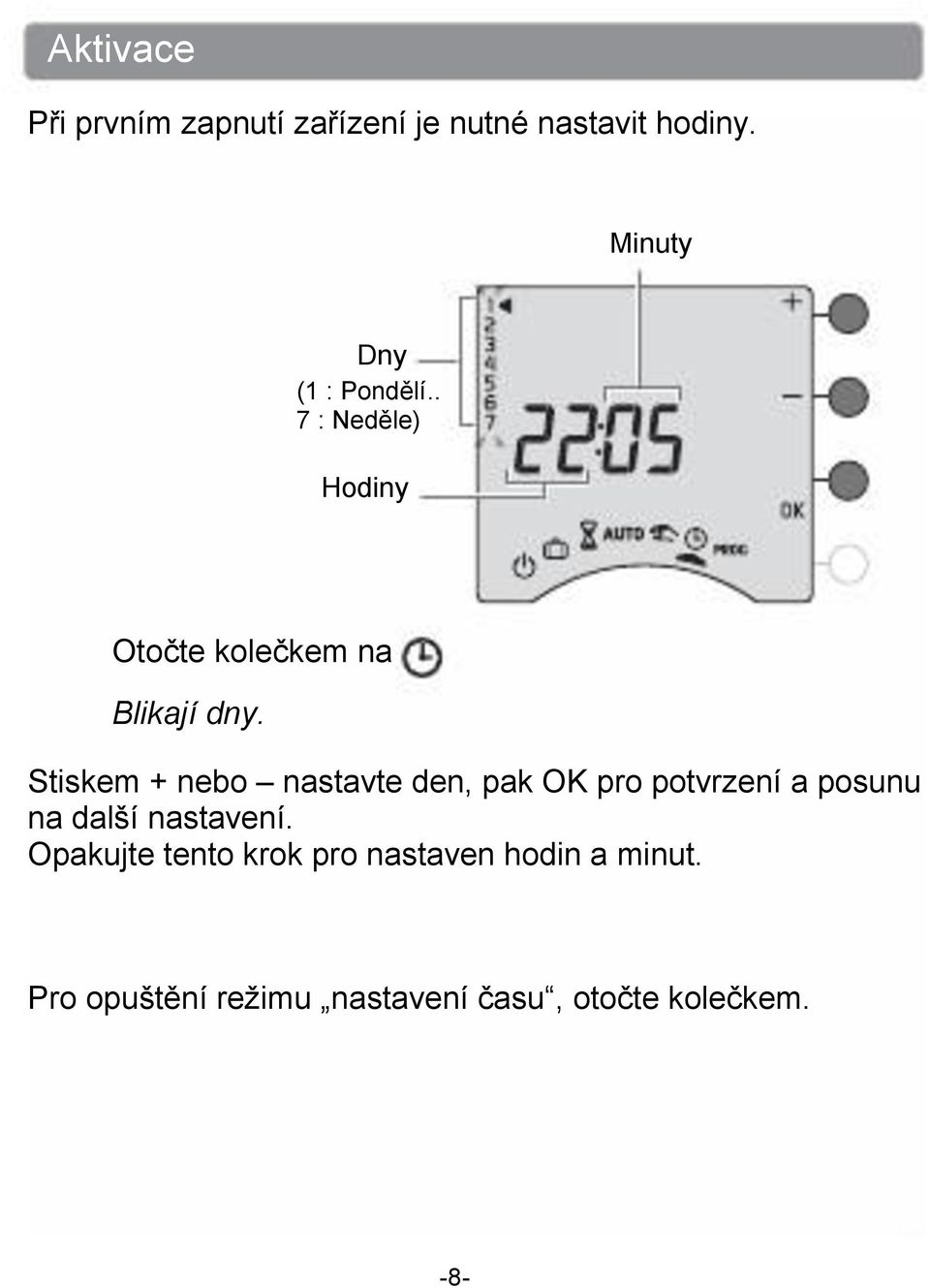 Stiskem + nebo nastavte den, pak OK pro potvrzení a posunu na další nastavení.