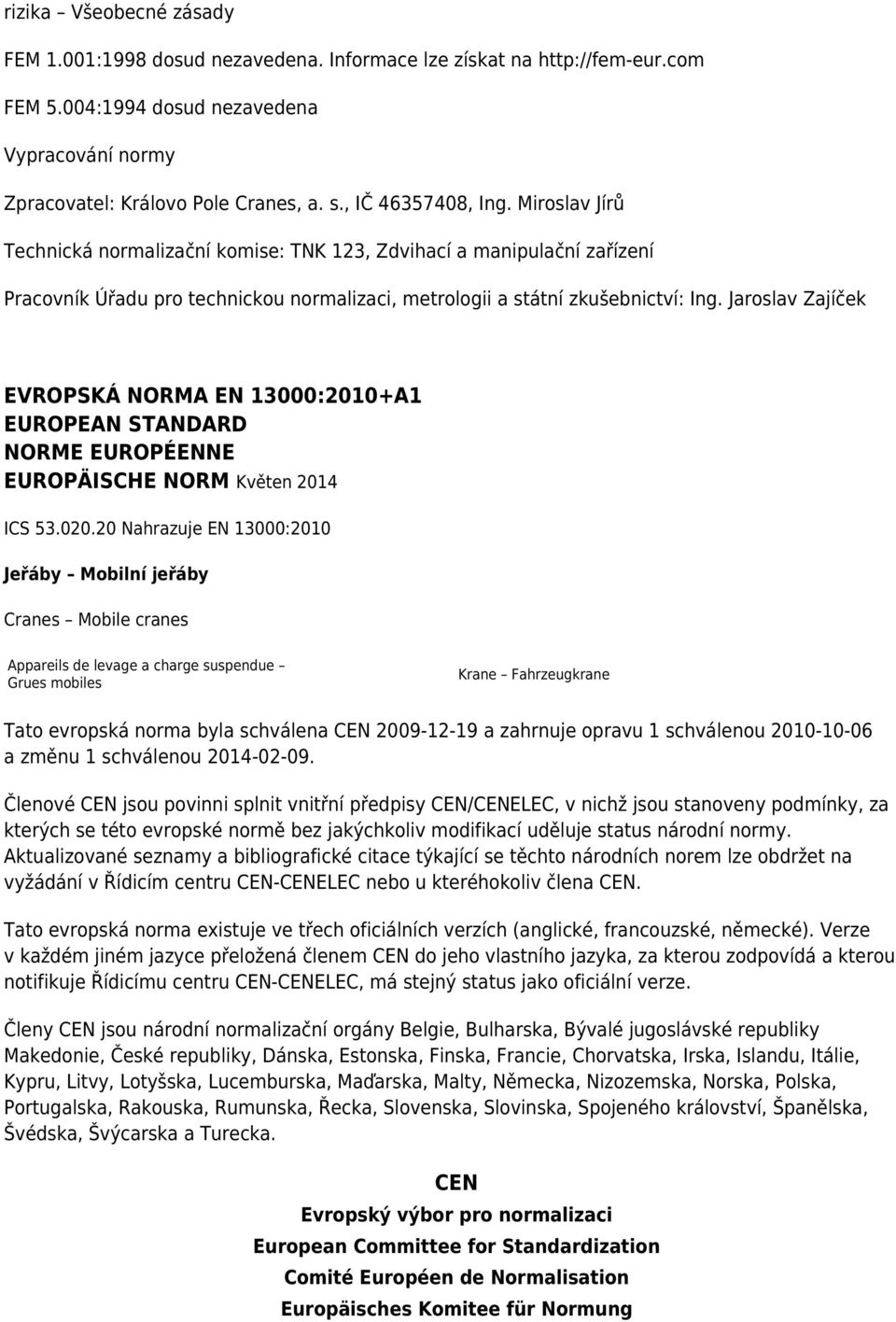 Jaroslav Zajíček EVROPSKÁ NORMA EN 13000:2010+A1 EUROPEAN STANDARD NORME EUROPÉENNE EUROPÄISCHE NORM Květen 2014 ICS 53.020.