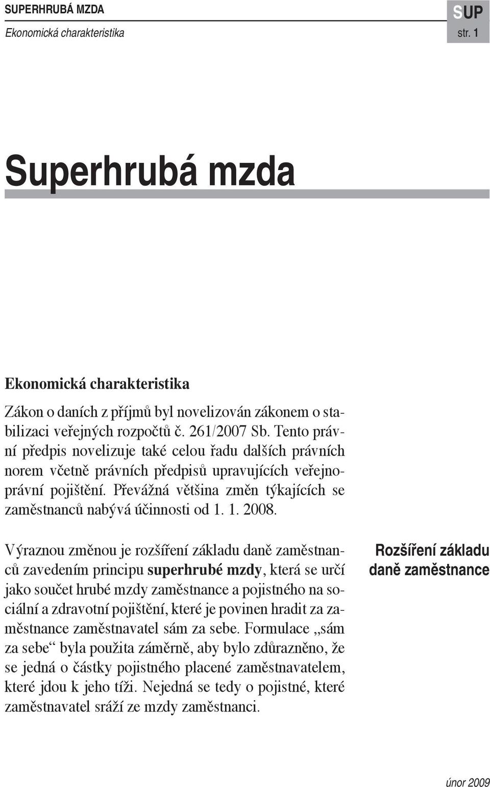 Převážná většina změn týkajících se zaměstnanců nabývá účinnosti od 1. 1. 2008.