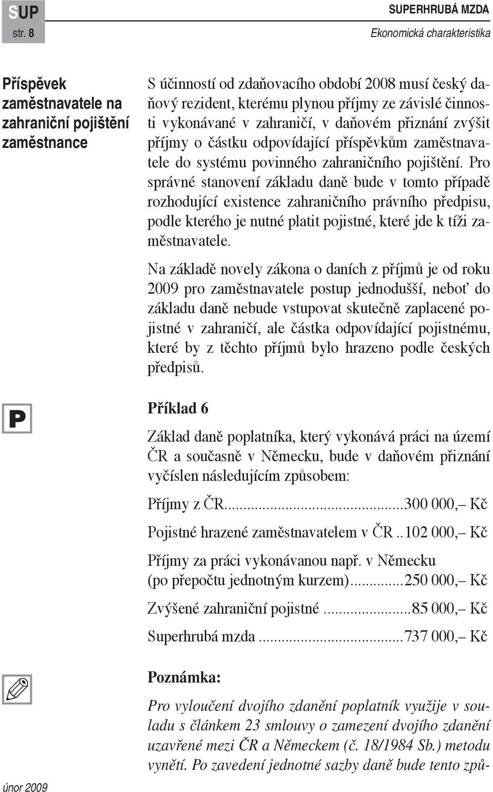 vykonávané v zahraničí, v daňovém přiznání zvýšit příjmy o částku odpovídající příspěvkům zaměstnavatele do systému povinného zahraničního pojištění.