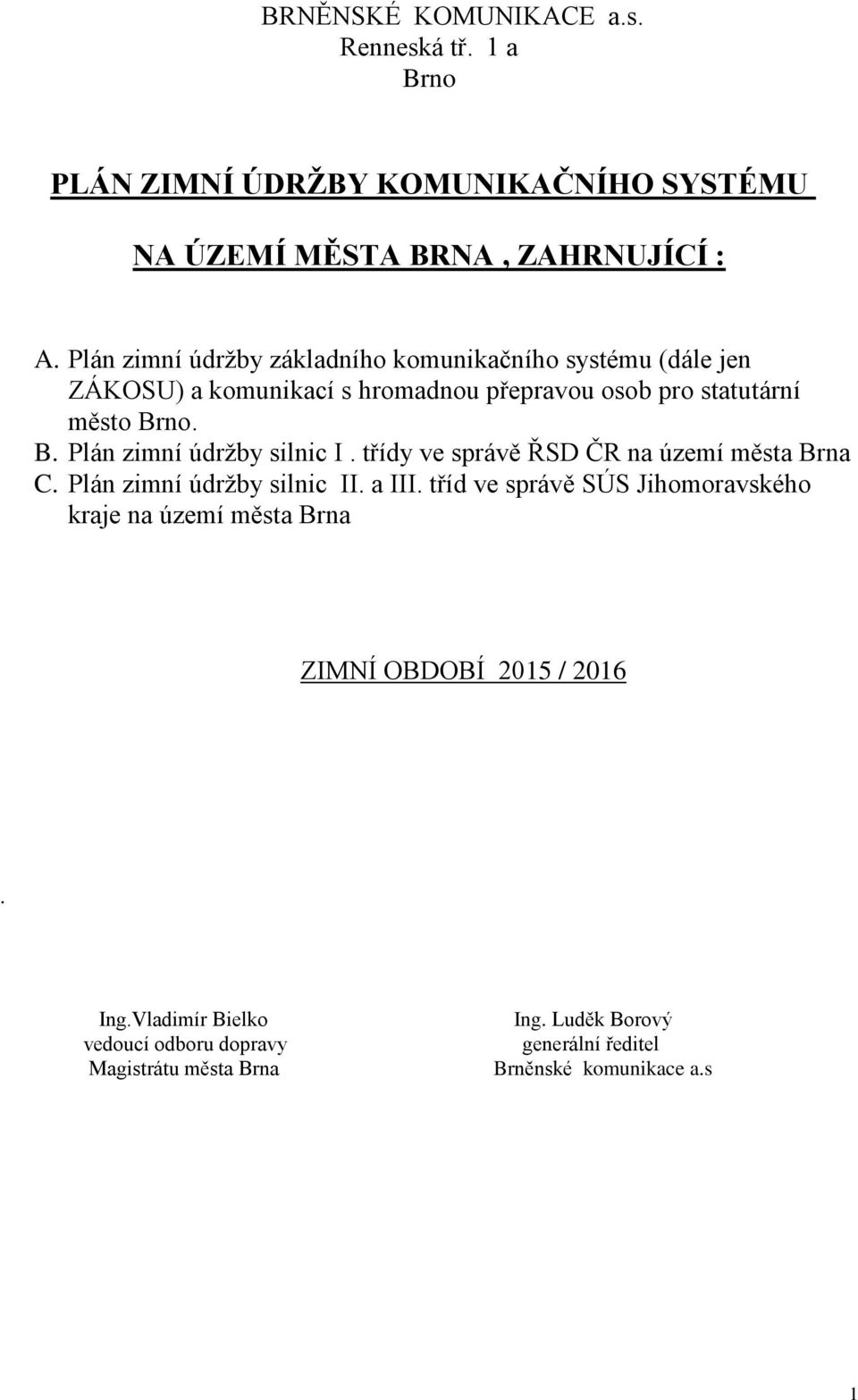 no. B. Plán zimní údržby silnic I. třídy ve správě ŘSD ČR na území města Brna C. Plán zimní údržby silnic II. a III.