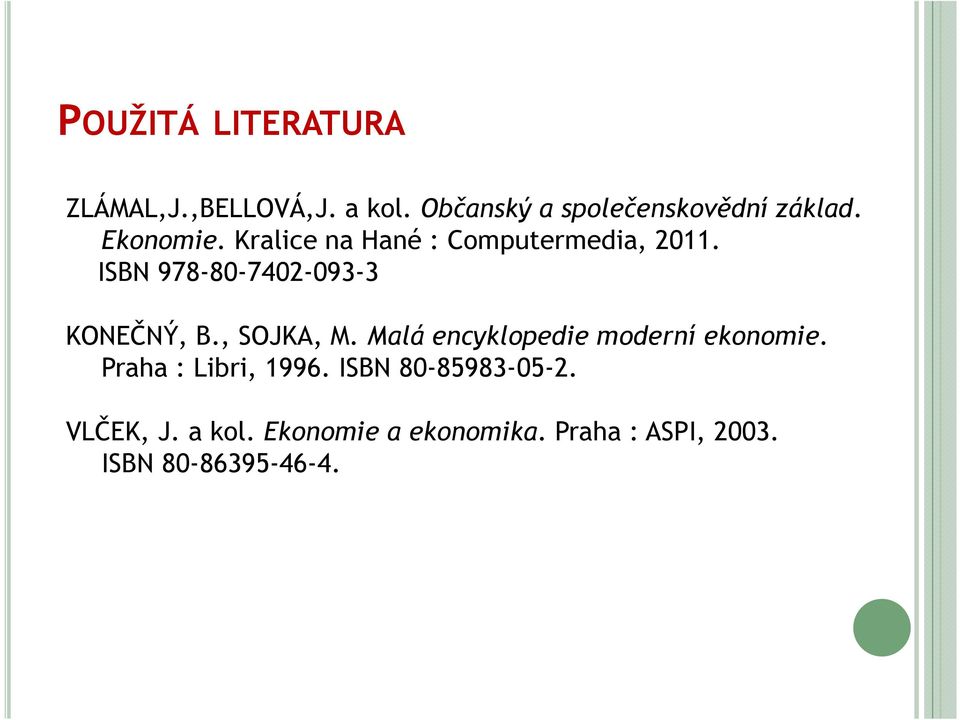 , SOJKA, M. Malá encyklopedie moderní ekonomie. Praha : Libri, 1996.