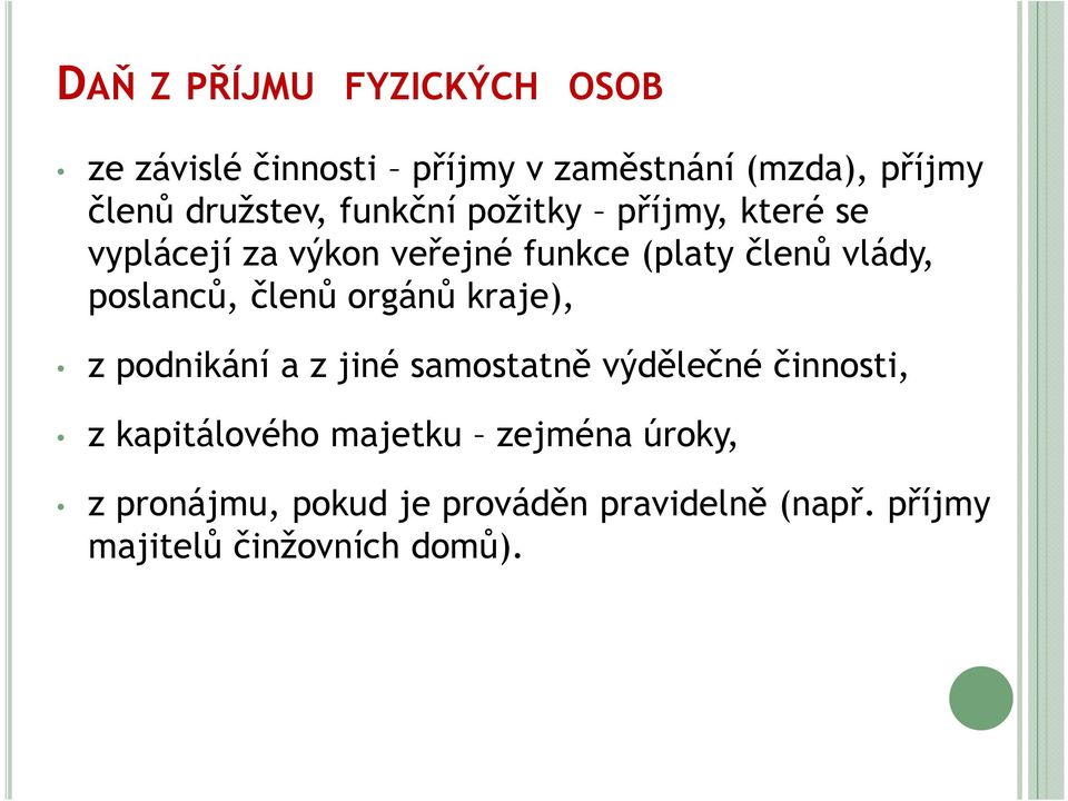 poslanců, členů orgánů kraje), z podnikání a z jiné samostatně výdělečné činnosti, z