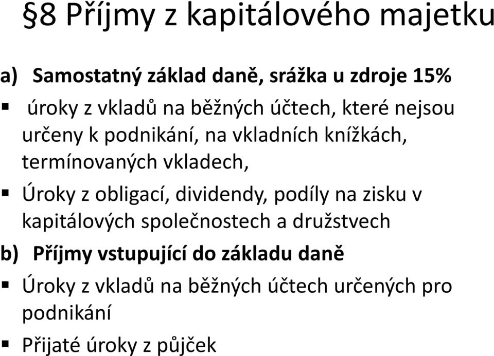 Úroky z obligací, dividendy, podíly na zisku v kapitálových společnostech a družstvech b) Příjmy