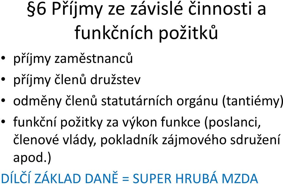 (tantiémy) funkční požitky za výkon funkce (poslanci, členové