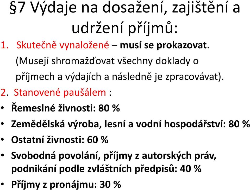 Stanovené paušálem : Řemeslné živnosti: 80 % Zemědělská výroba, lesní a vodní hospodářství: 80 %