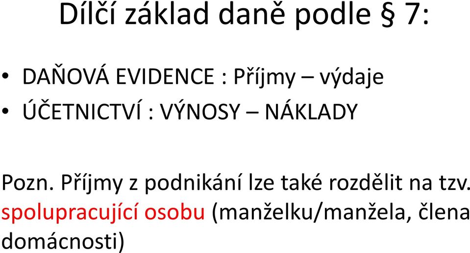 Příjmy z podnikání lze také rozdělit na tzv.