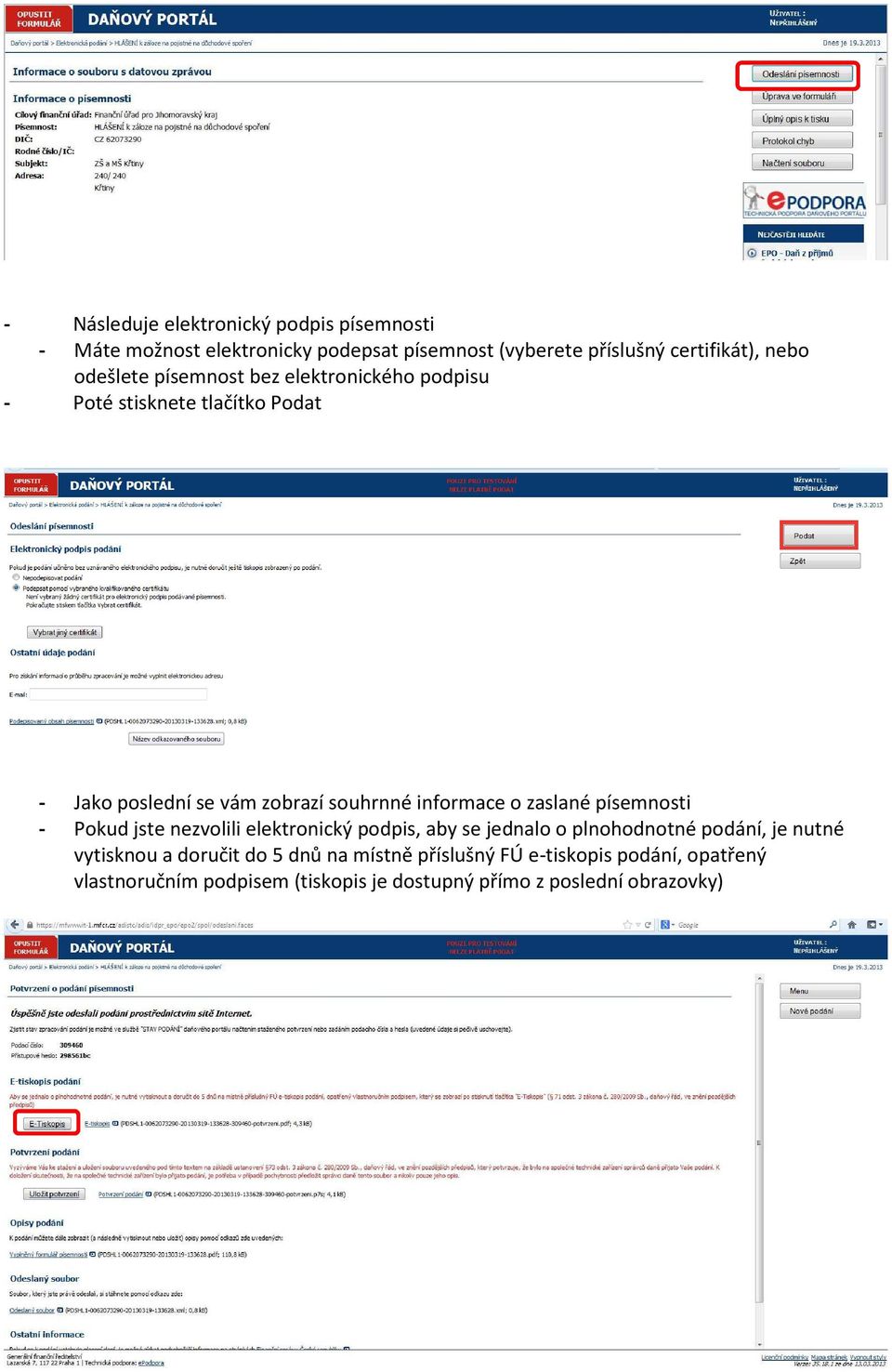 zaslané písemnosti - Pokud jste nezvolili elektronický podpis, aby se jednalo o plnohodnotné podání, je nutné vytisknou a doručit