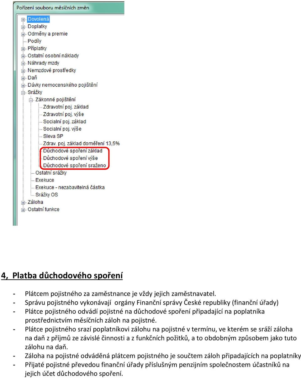prostřednictvím měsíčních záloh na pojistné.