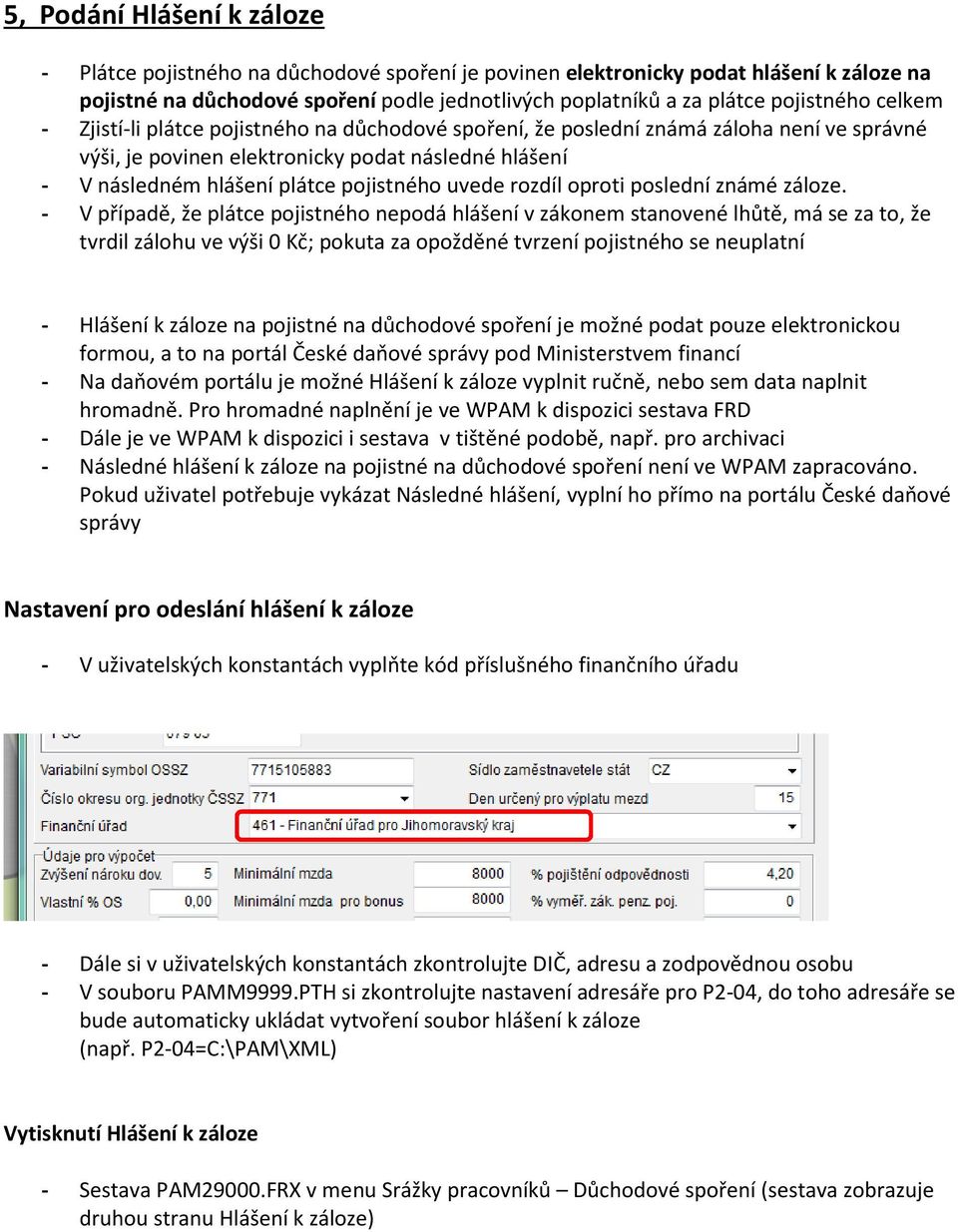 pojistného uvede rozdíl oproti poslední známé záloze.