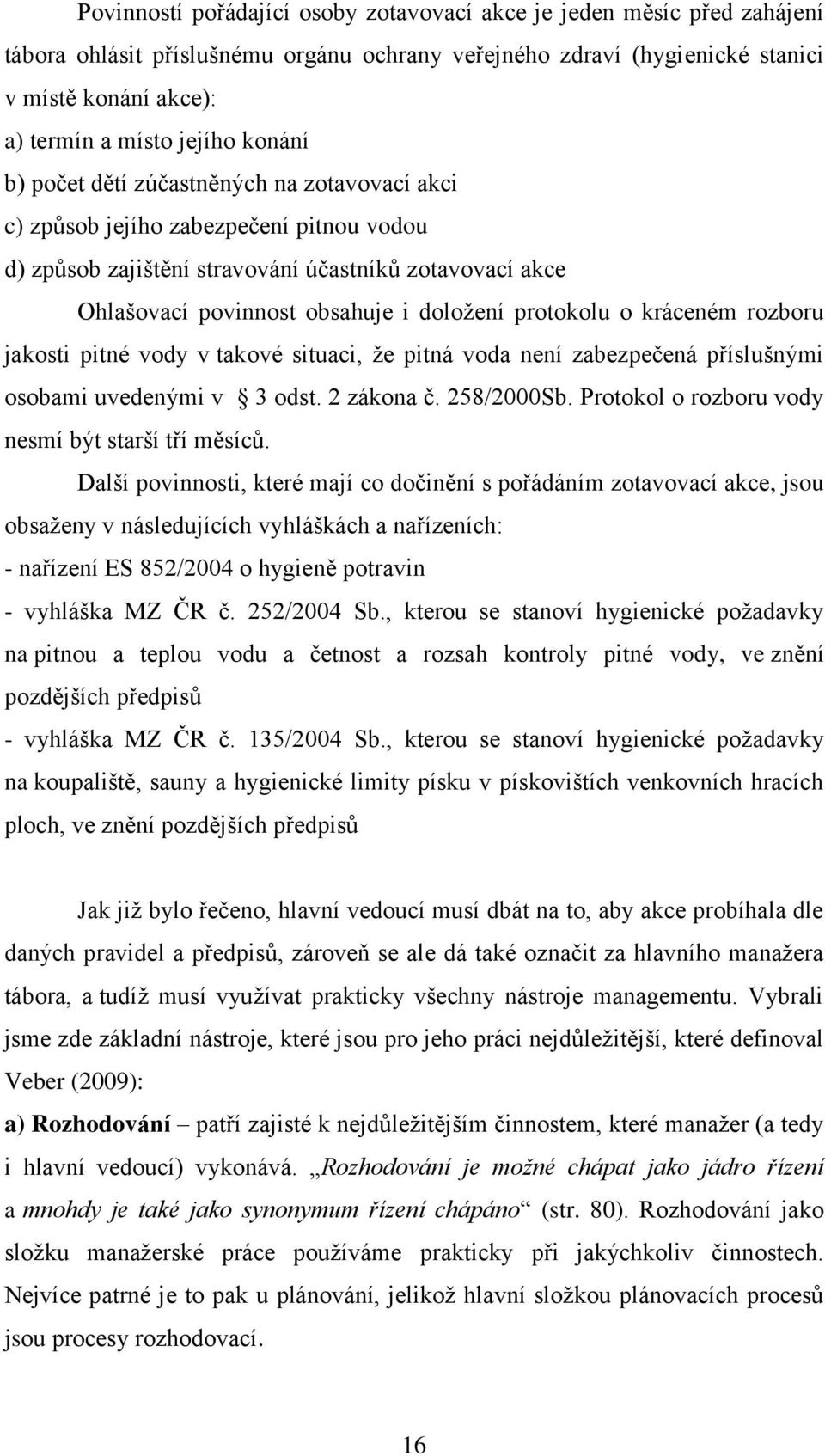 protokolu o kráceném rozboru jakosti pitné vody v takové situaci, že pitná voda není zabezpečená příslušnými osobami uvedenými v 3 odst. 2 zákona č. 258/2000Sb.