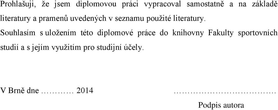 Souhlasím s uložením této diplomové práce do knihovny Fakulty