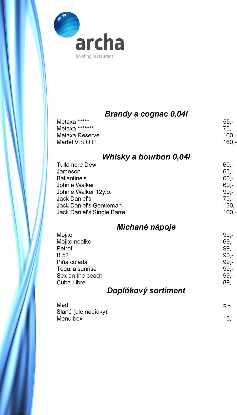 rbon 0,04l Tullamore Dew 60,- Jameson 65,- Ballantine's 60,- Johnie Walker 60,- Johnie Walker 12y.o. 90,- Jack Daniel's 70,-