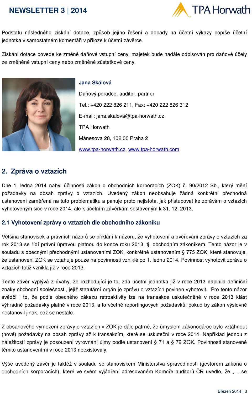 Jana Skálová Daňový poradce, auditor, partner Tel.: +420 222 826 211, Fax: +420 222 826 312 E-mail: jana.skalova@tpa-horwath.cz TPA Horwath Mánesova 28, 102 00 Praha 2 www.tpa-horwath.cz, www.