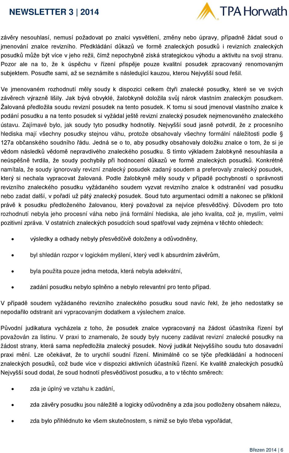 Pozor ale na to, že k úspěchu v řízení přispěje pouze kvalitní posudek zpracovaný renomovaným subjektem. Posuďte sami, až se seznámíte s následující kauzou, kterou Nejvyšší soud řešil.