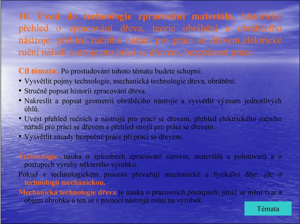 Stručně popsat historii zpracování dřeva. Nakreslit a popsat geometrii obráběcího nástroje a vysvětlit význam jednotlivých úhlů.