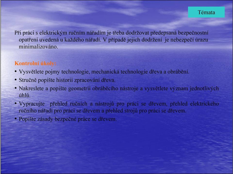 Stručně popište historii zpracování dřeva. Nakreslete a popište geometrii obráběcího nástroje a vysvětlete význam jednotlivých úhlů.