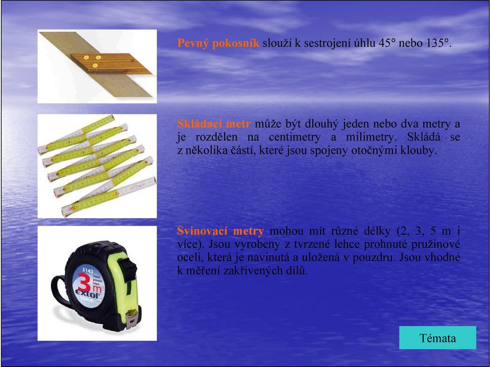 Skládá se z několika částí, které jsou spojeny otočnými klouby.