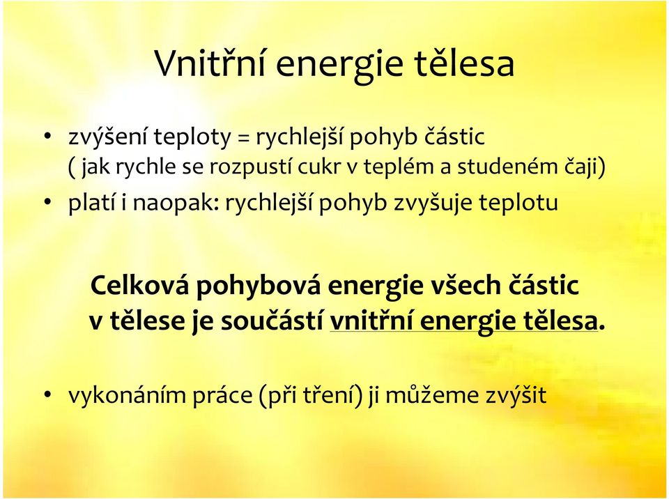 rychlejší pohyb zvyšuje teplotu Celková pohybová energie všech částic v