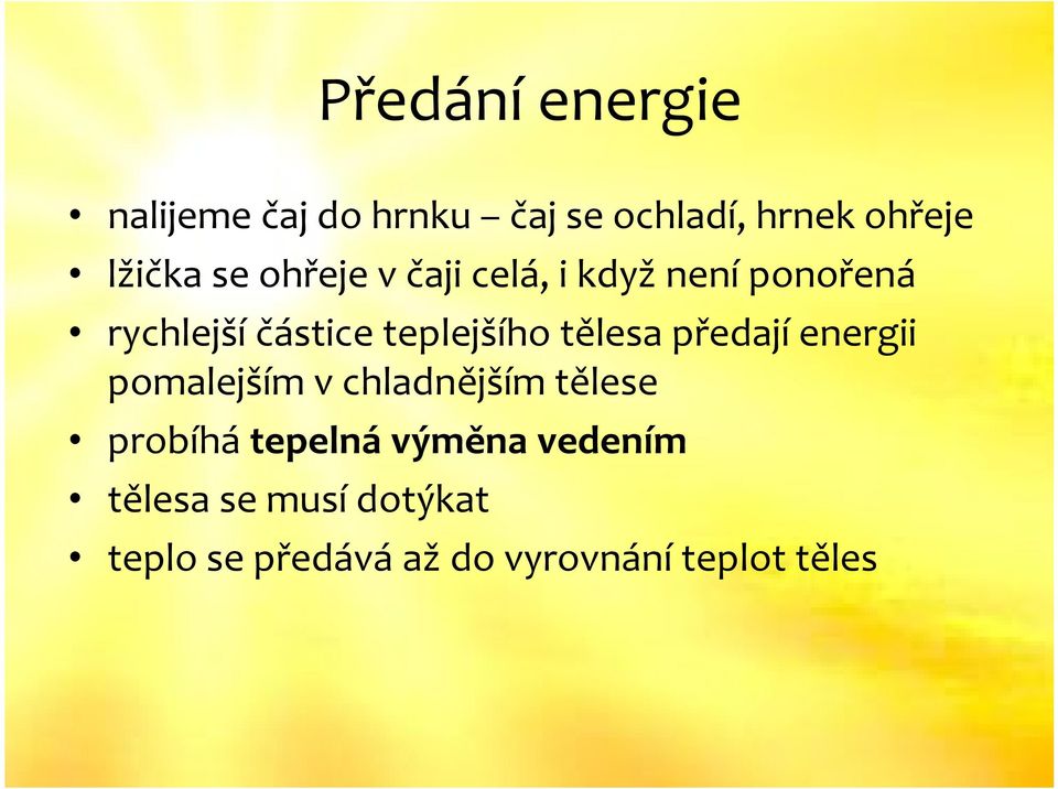 tělesa předají energii pomalejším v chladnějším tělese probíhá tepelná