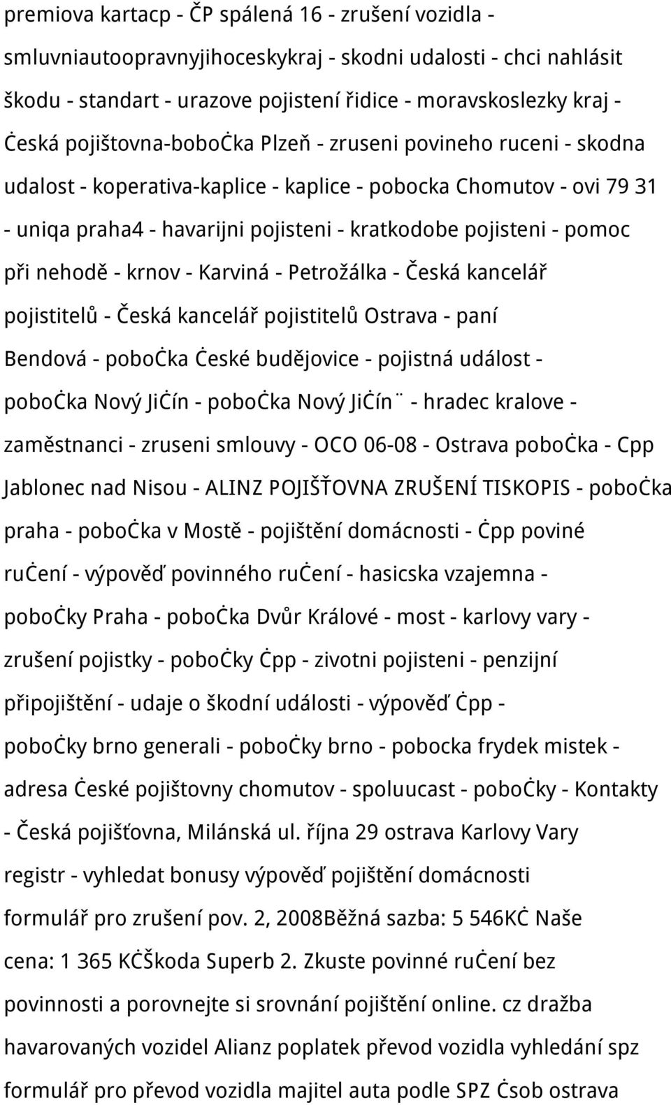 při nehodě - krnov - Karviná - Petrožálka - Česká kancelář pojistitelů - Česká kancelář pojistitelů Ostrava - paní Bendová - pobočka české budějovice - pojistná událost - pobočka Nový Jičín - pobočka