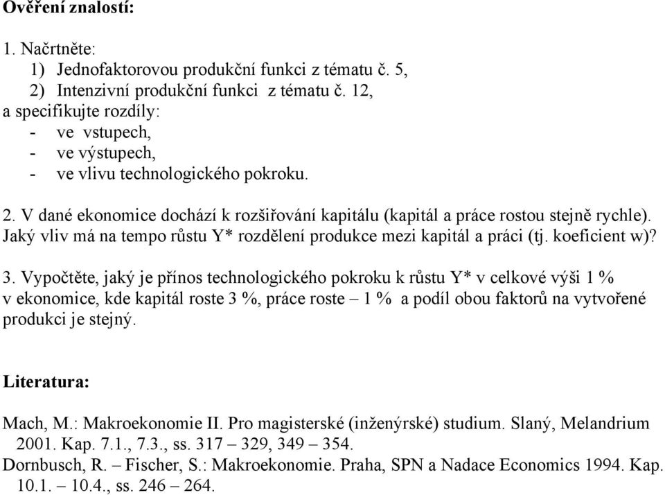 Jaký vliv má na tempo růstu Y* rozdělení produkce mezi kapitál a práci (tj. koeficient w)? 3.