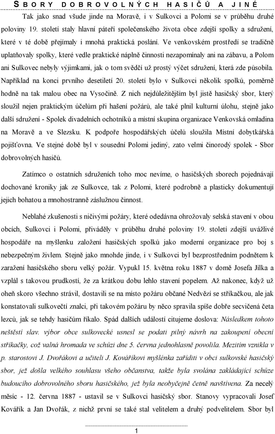 Ve venkovském prostředí se tradičně uplatňovaly spolky, které vedle praktické náplně činnosti nezapomínaly ani na zábavu, a Polom ani Sulkovec nebyly výjimkami, jak o tom svědčí už prostý výčet