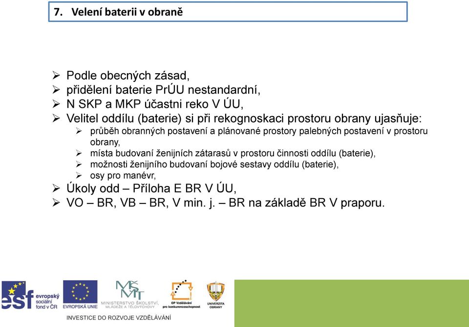 postavení v prostoru obrany, místa budovaní ženijních zátarasů v prostoru činnosti oddílu (baterie), možnosti ženijního