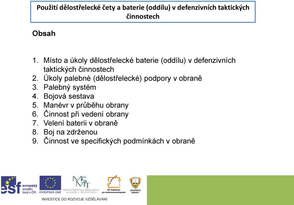 Úkoly palebné (dělostřelecké) podpory v obraně 3. Palebný systém 4. Bojová sestava 5.